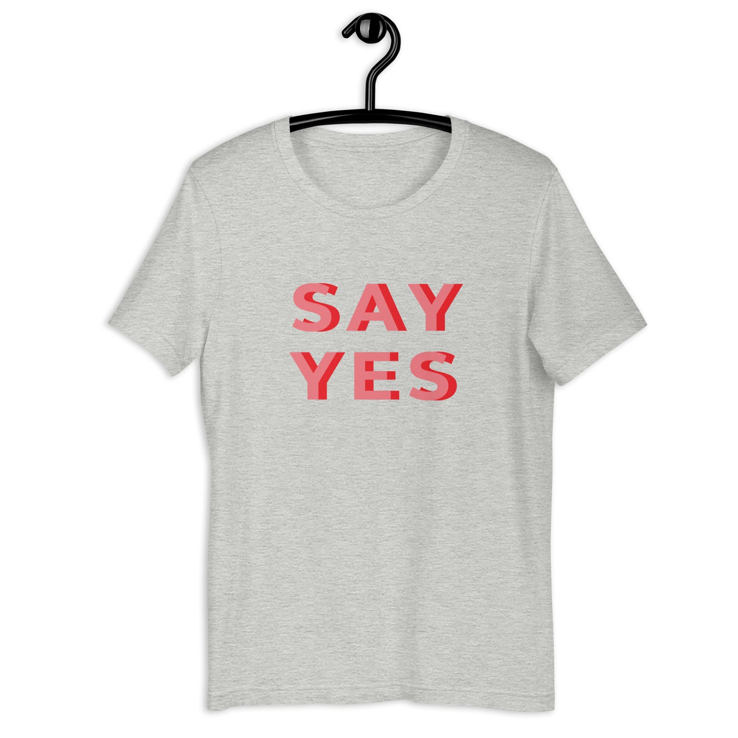 Say Yes Unisex t-shirt