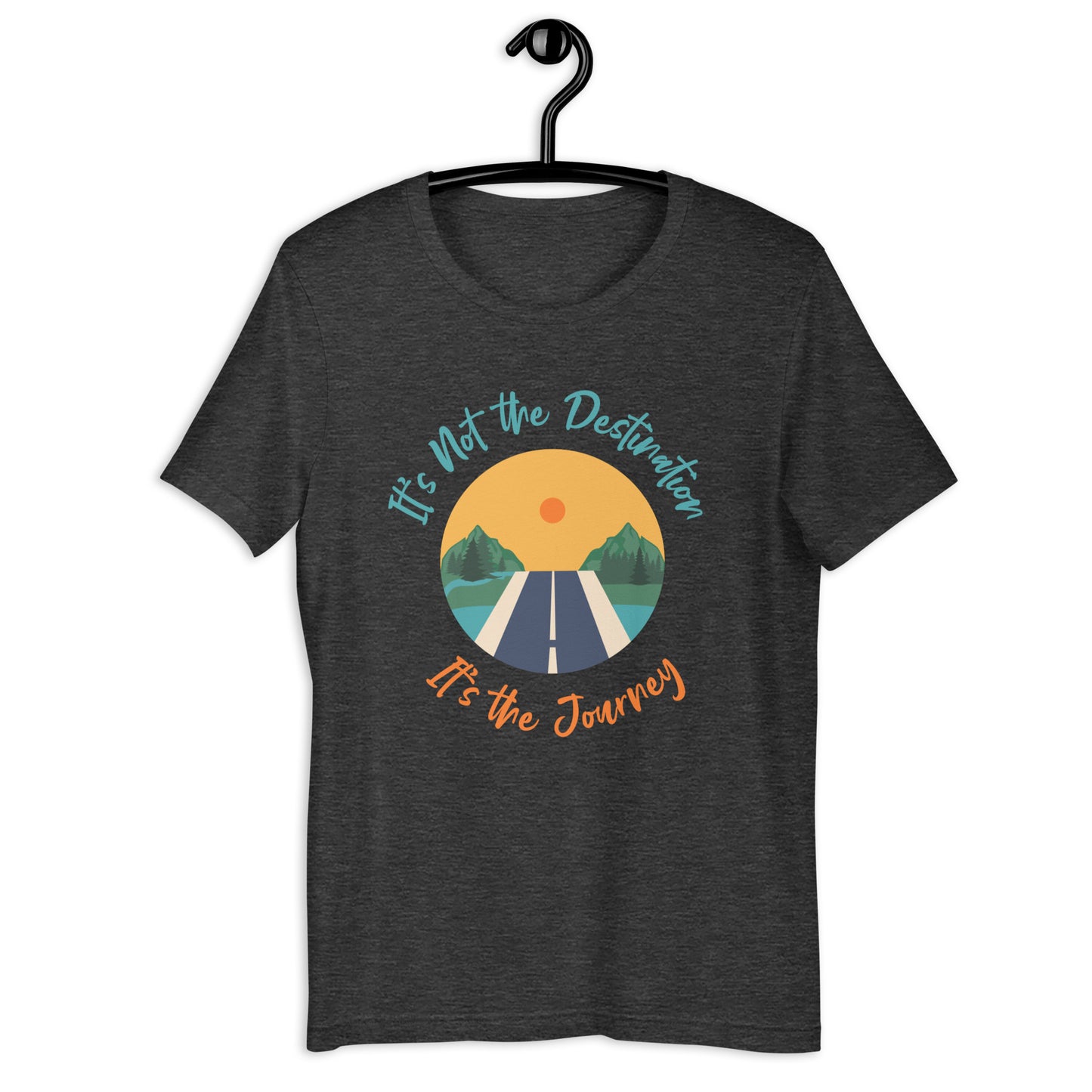 It's Not The Destination It's The Journey Unisex t-shirt