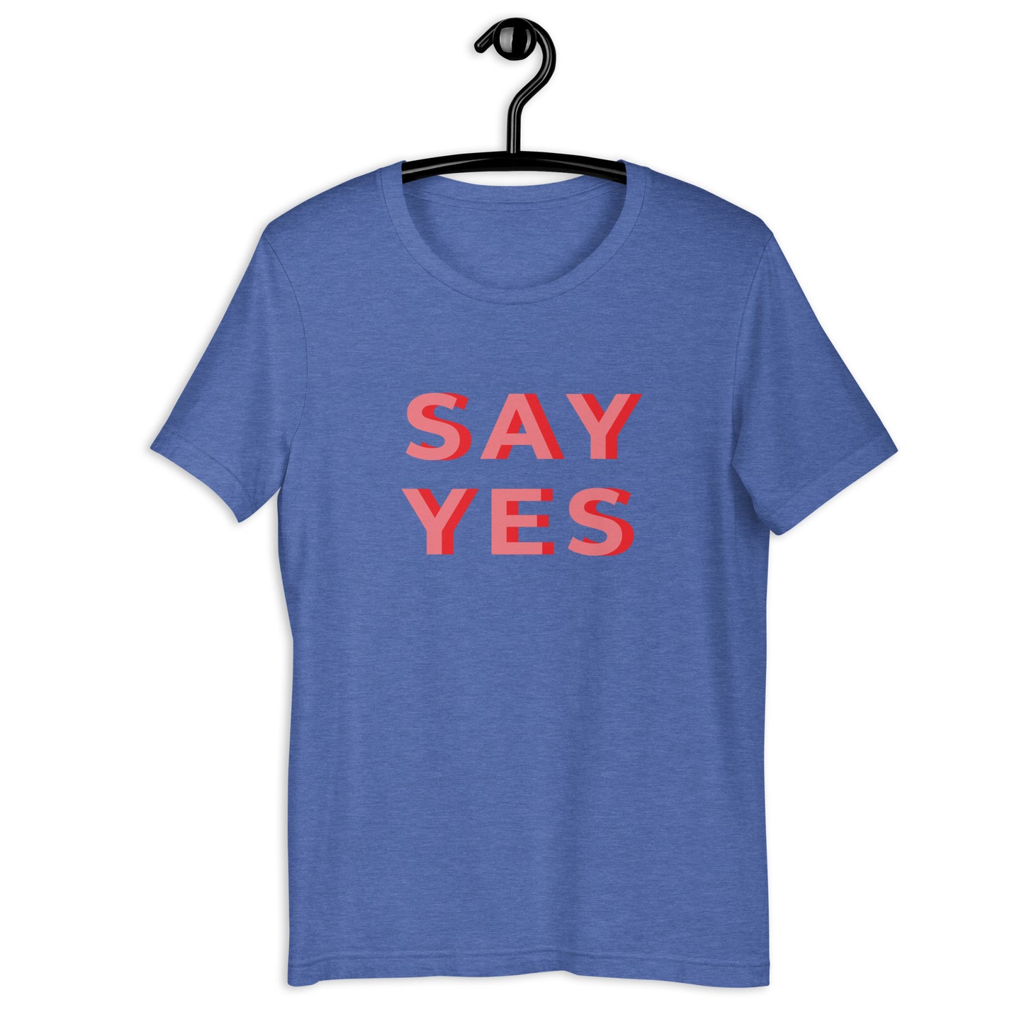 Say Yes Unisex t-shirt