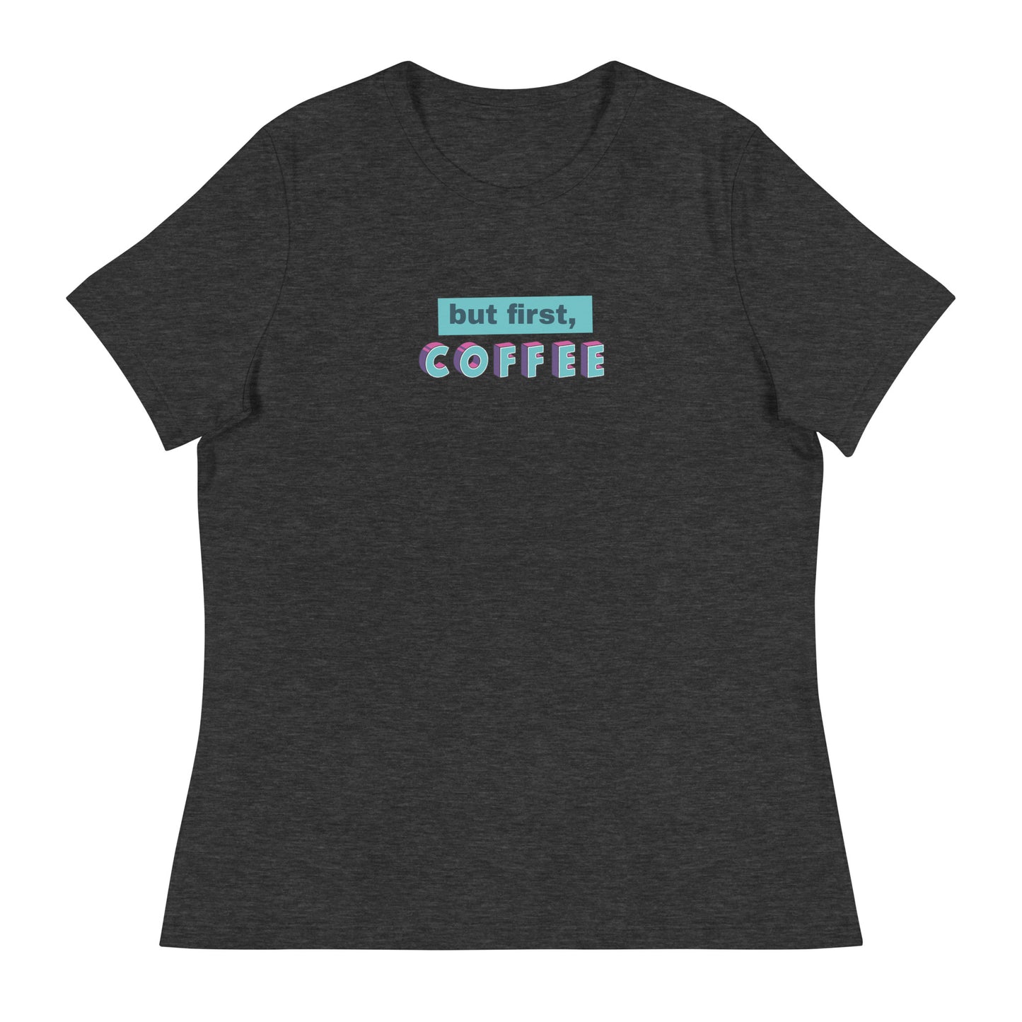 But First Coffee Women's Relaxed T-Shirt