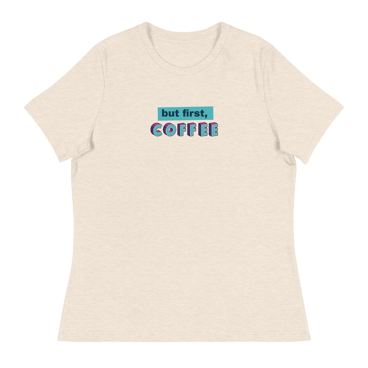 But First Coffee Women's Relaxed T-Shirt