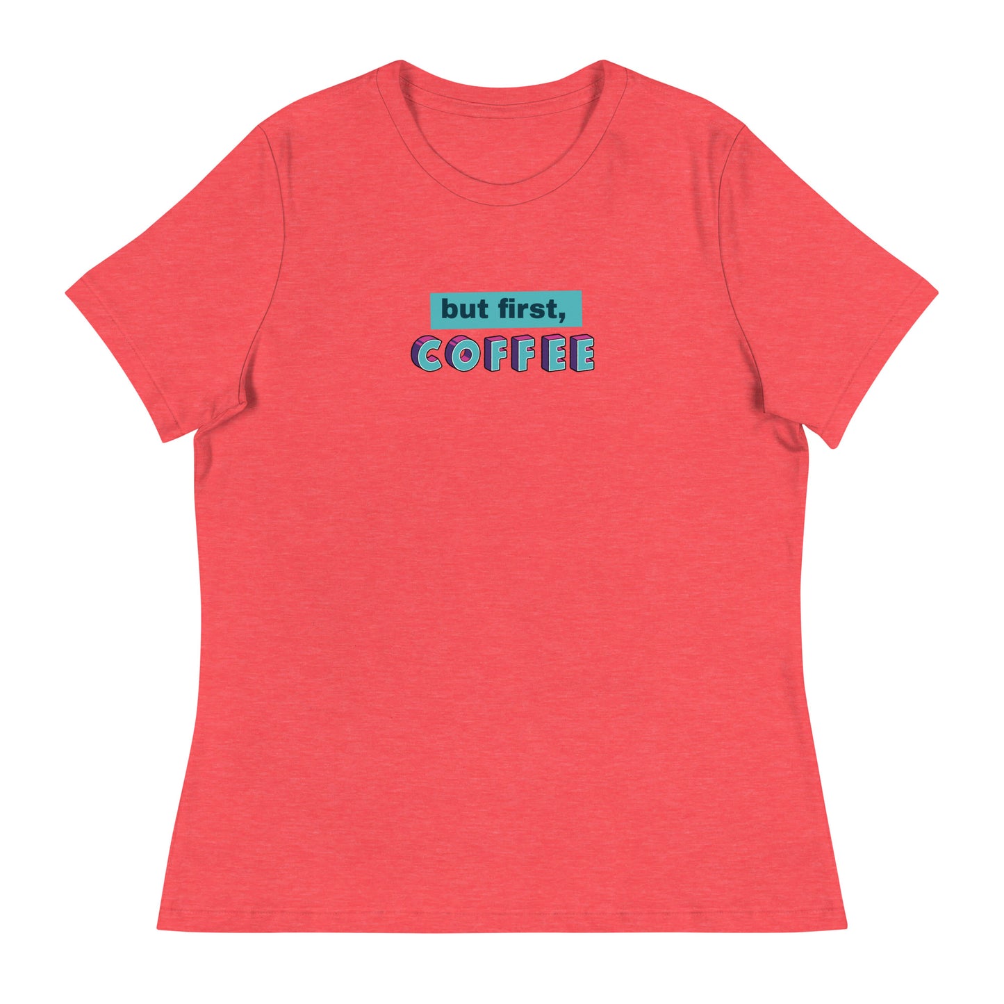 But First Coffee Women's Relaxed T-Shirt